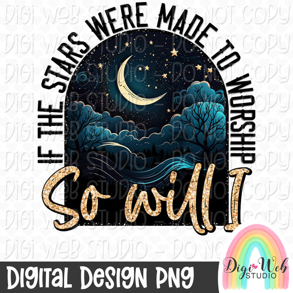 If The Stars Were Made To Worship So Will I 1 - Digital Design PNG