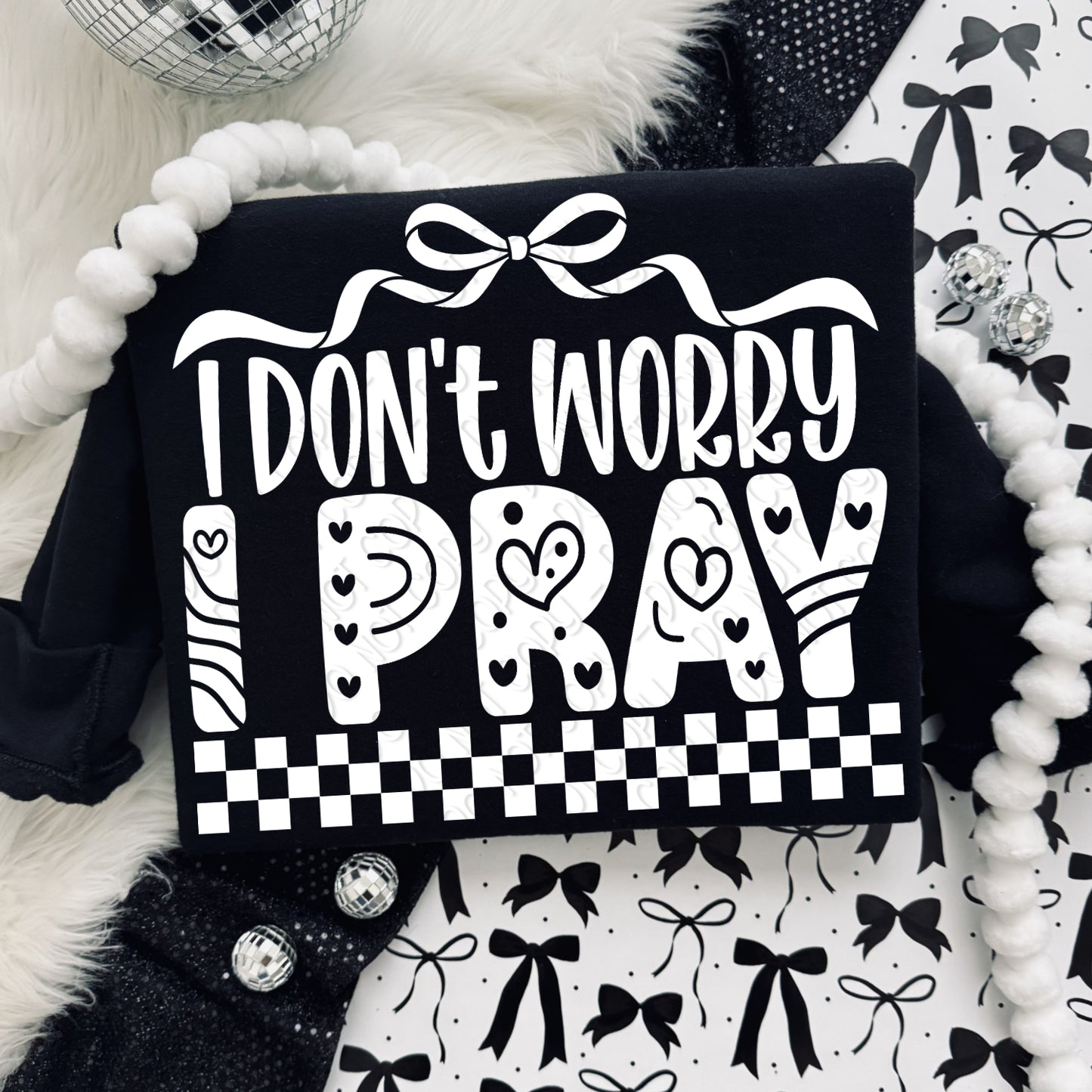 I Don't Worry I Pray 1 - 2026 Digital PNG Design