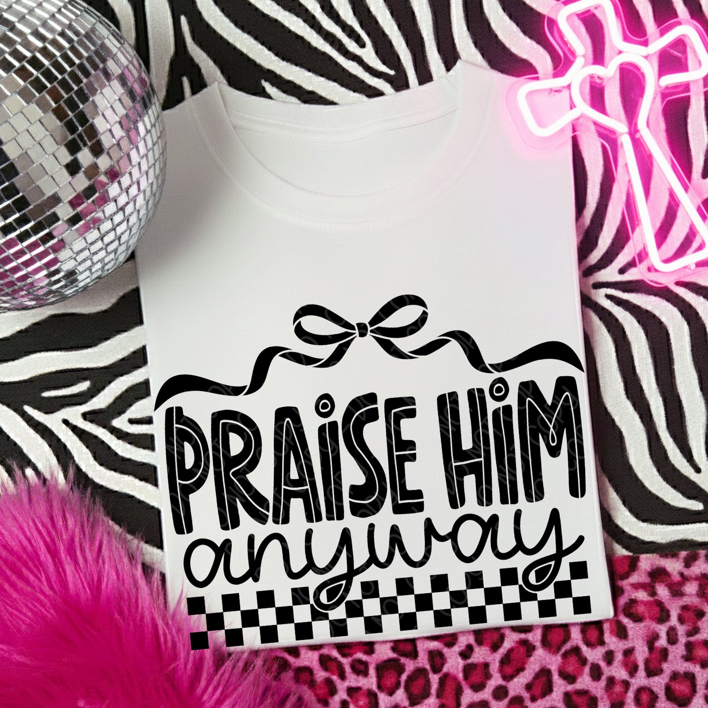 Praise Him Anyway 1 - 2026 Digital PNG Design