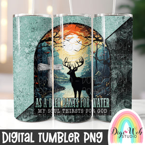 As A Deer Pants For Water My Soul Thirsts For God 1 - Digital Skinny Tumbler PNG