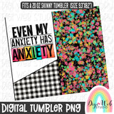 Even My Anxiety Has Anxiety 1 - Digital Skinny Tumbler PNG