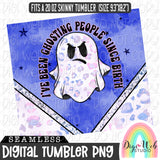 I've Been Ghosting People Since Birth 1 - Digital Skinny Tumbler PNG