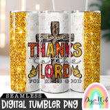 Sparkle Give Thanks To The Lord For He Is Good 1 - Digital Skinny Tumbler PNG