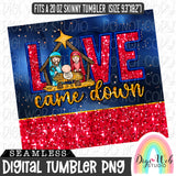 Sparkle Love Came Down Nativity 1 - Digital Skinny Tumbler PNG