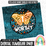 You Are So Worthy 1 - Digital Skinny Tumbler PNG