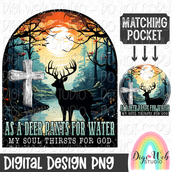 As A Deer Pants For Water My Soul Thirsts For God 1 - Digital Design PNG w/ Matching Pocket