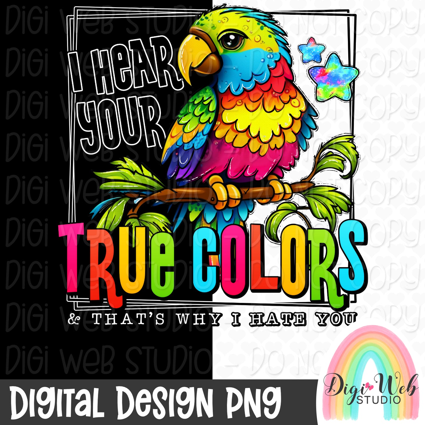 I Hear Your True Colors & That's Why I Hate You 1 - Digital Design PNG