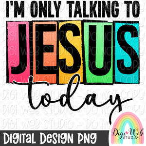 I'm Only Talking To Jesus Today 1 - Digital Design PNG