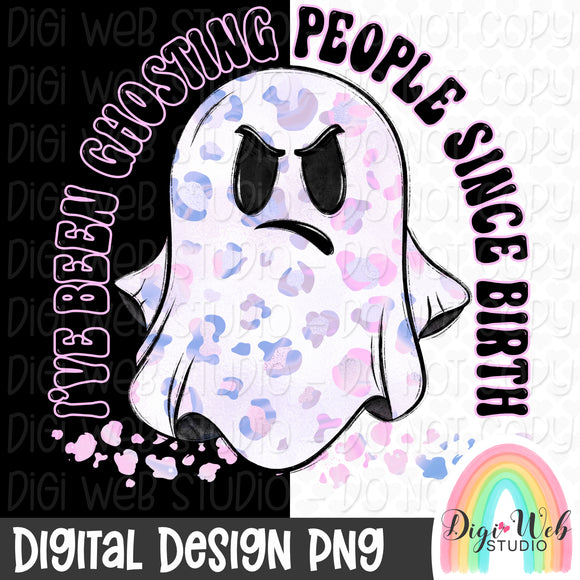 I've Been Ghosting People Since Birth 1 - Digital Design PNG
