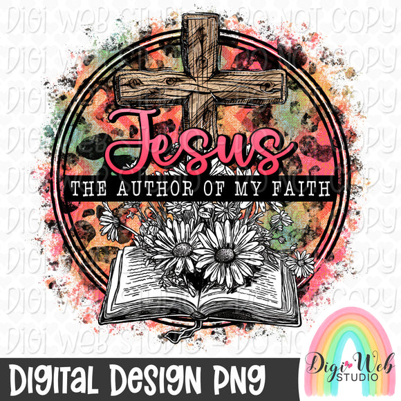 Jesus The Author Of My Faith 1 - Digital Design PNG