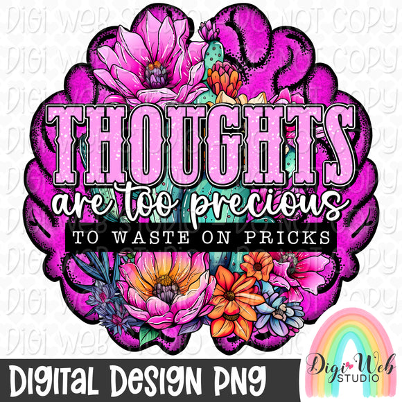 Thoughts Are Too Precious To Waste On Pricks 1 - Digital Design PNG