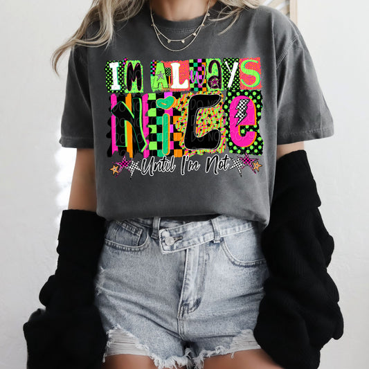 I'm Always Nice Until I'm Not 1 - 2026 Digital PNG Design