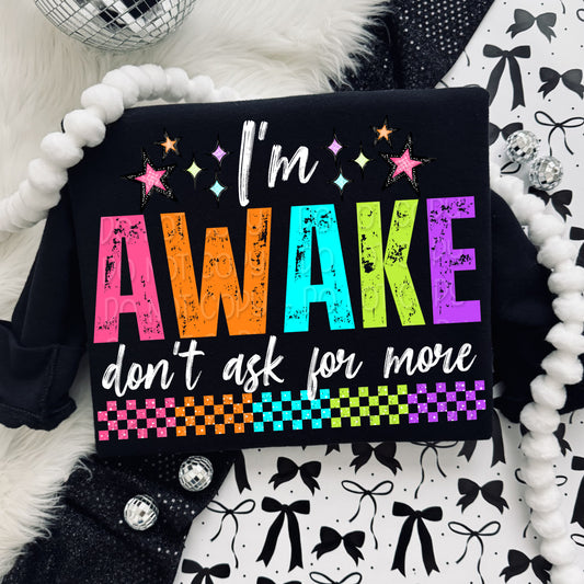 I'm Awake Don't Ask For More 1 - Digital PNG Design
