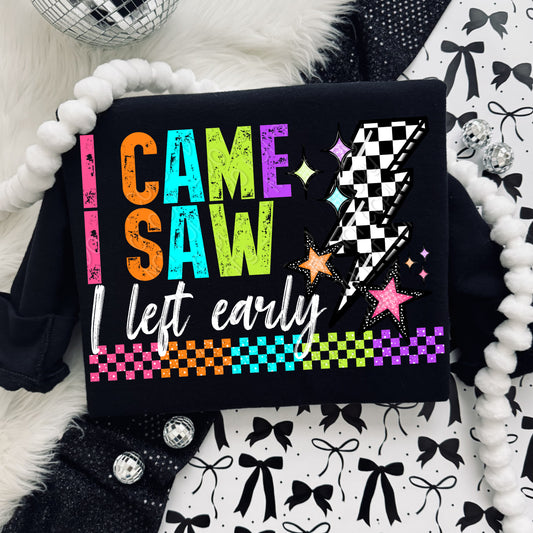 I Came I Saw I Left Early 1 - 2026 Digital PNG Design