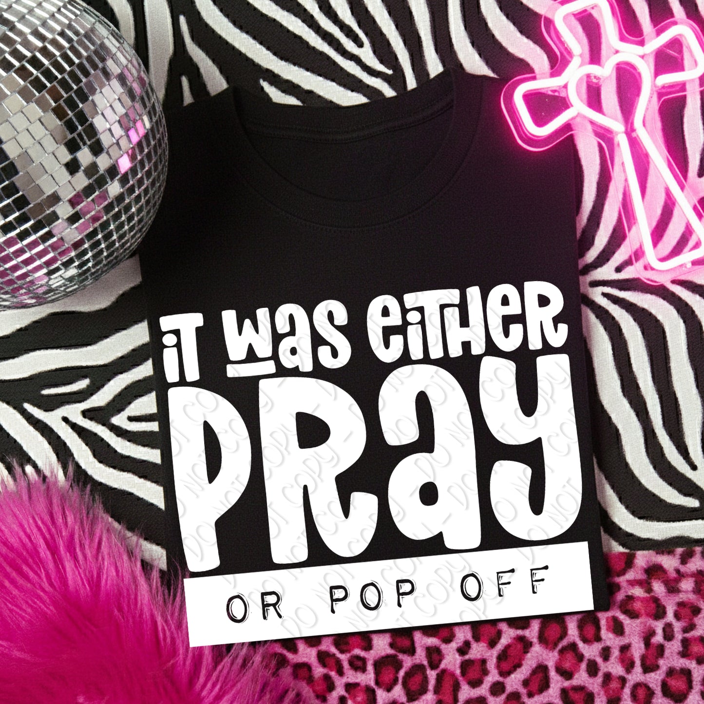 It Was Either Pray Or Pop Off 1 - 2026 Digital PNG Design