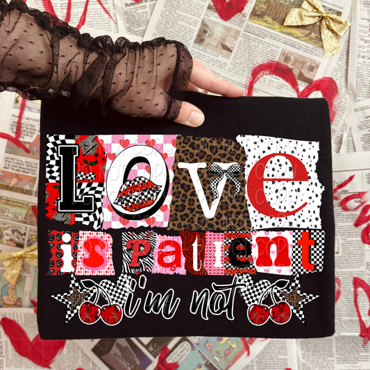 Love Is Patient I'm Not 1 - Digital PNG Design w/ Sleeve
