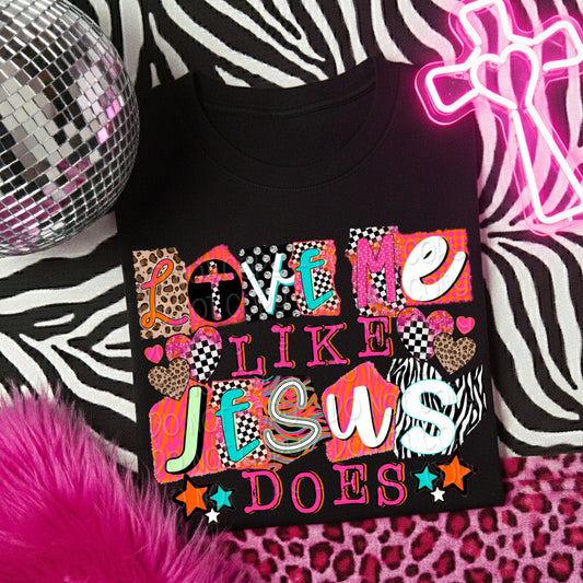Love Me Like Jesus Does 1 - 2025 Digital PNG Design
