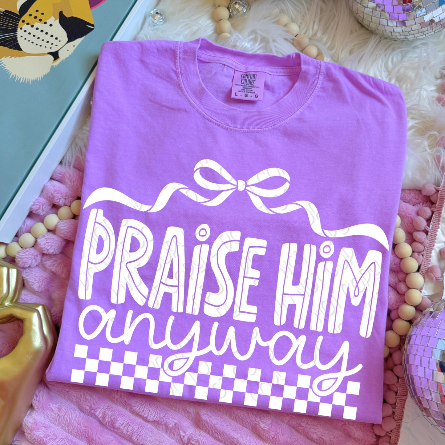 Praise Him Anyway 1 - 2026 Digital PNG Design