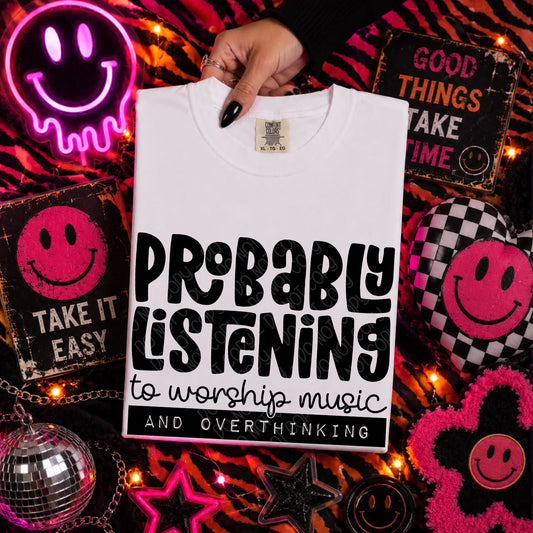 Probably Listening To Worship Music And Overthinking 1 - 2026 Digital PNG Design