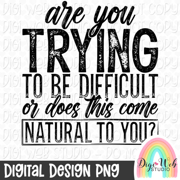 Semi Exclusive Single Color PNG - Are You Trying To Be Difficult 1