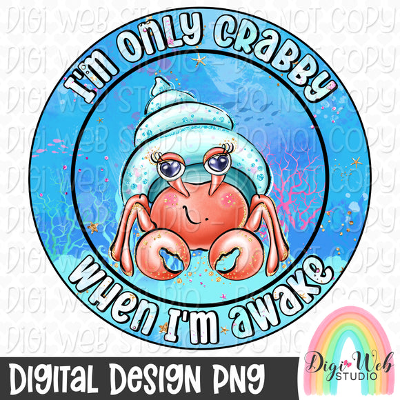Semi Exclusive PNG - I'm Only Crabby When I'm Awake 1